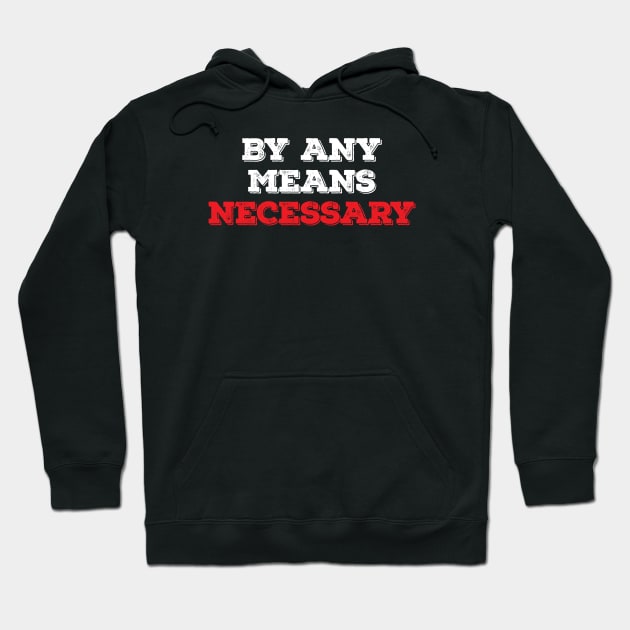 By Any Means Necessary - Grunge version Hoodie by zeeshirtsandprints